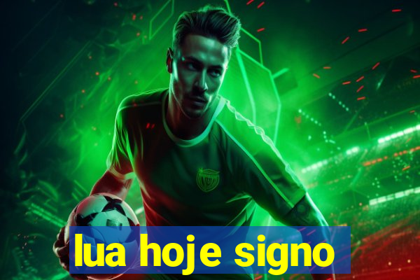 lua hoje signo